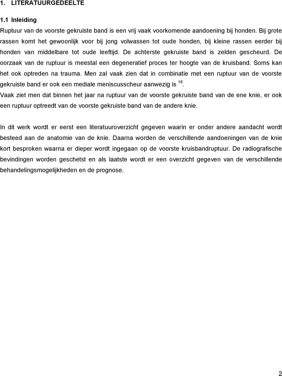 De oorzaak van de ruptuur is meestal een degeneratief proces ter hoogte van de kruisband. Soms kan het ook optreden na trauma.