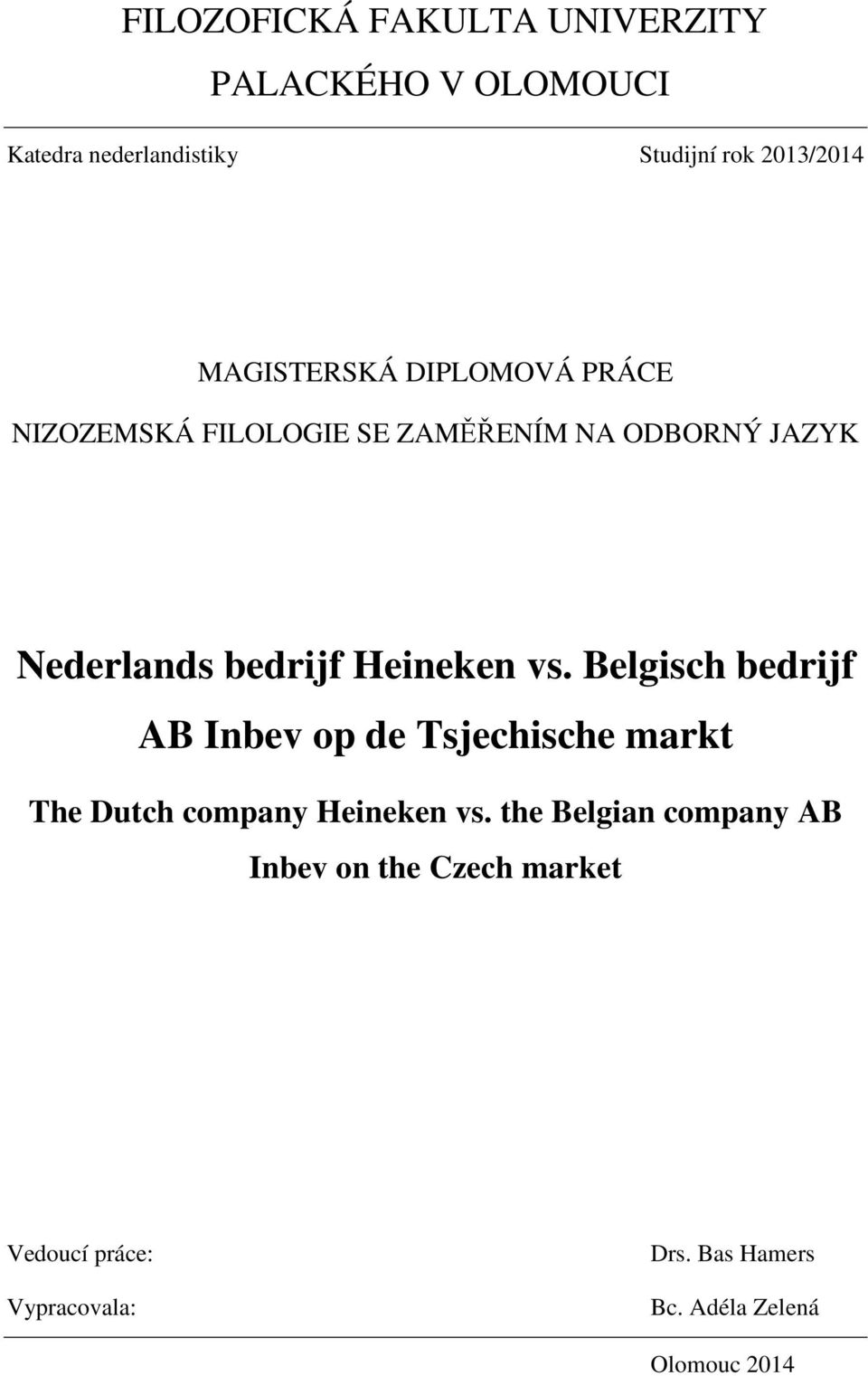 Heineken vs. Belgisch bedrijf AB Inbev op de Tsjechische markt The Dutch company Heineken vs.