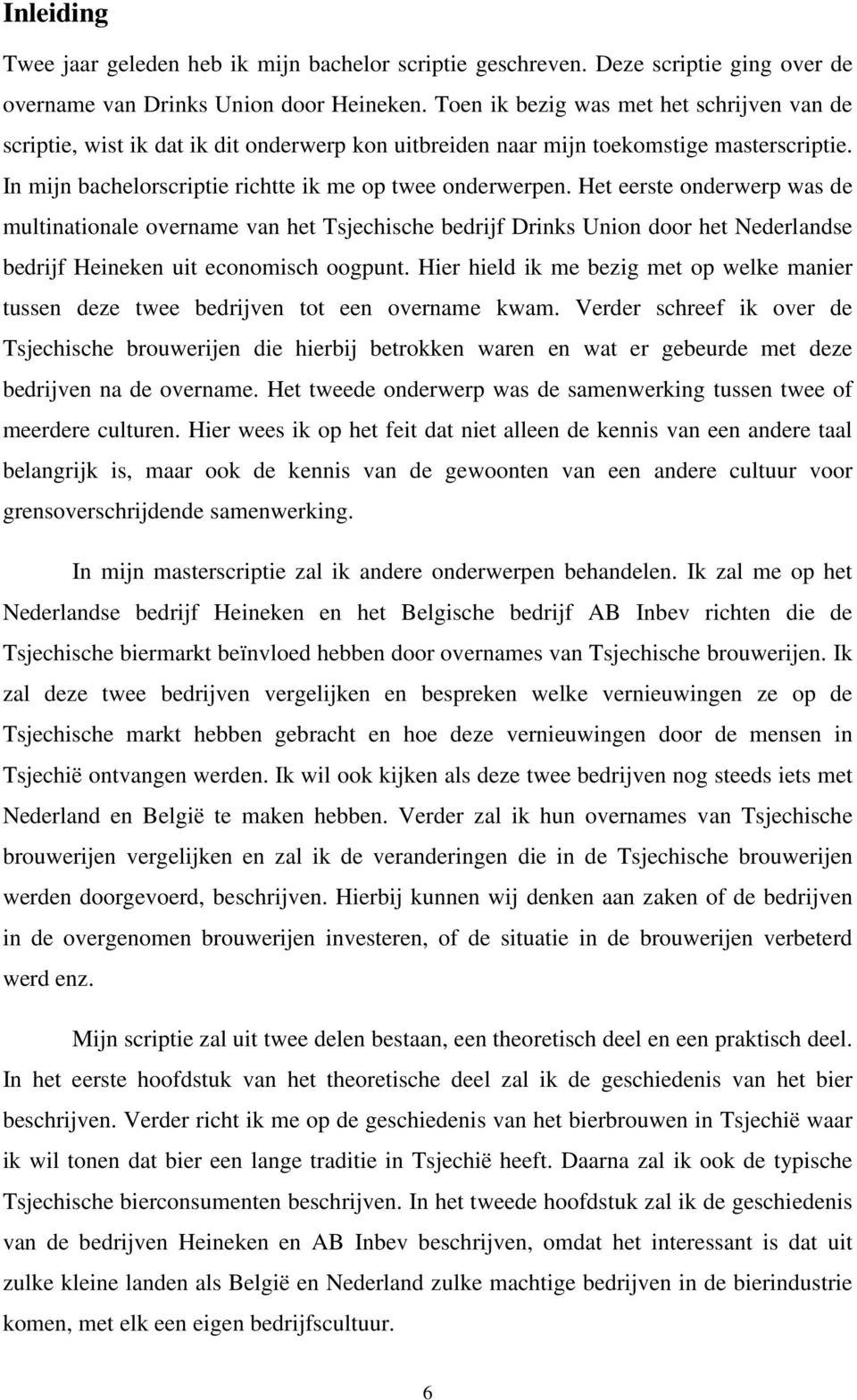 Het eerste onderwerp was de multinationale overname van het Tsjechische bedrijf Drinks Union door het Nederlandse bedrijf Heineken uit economisch oogpunt.