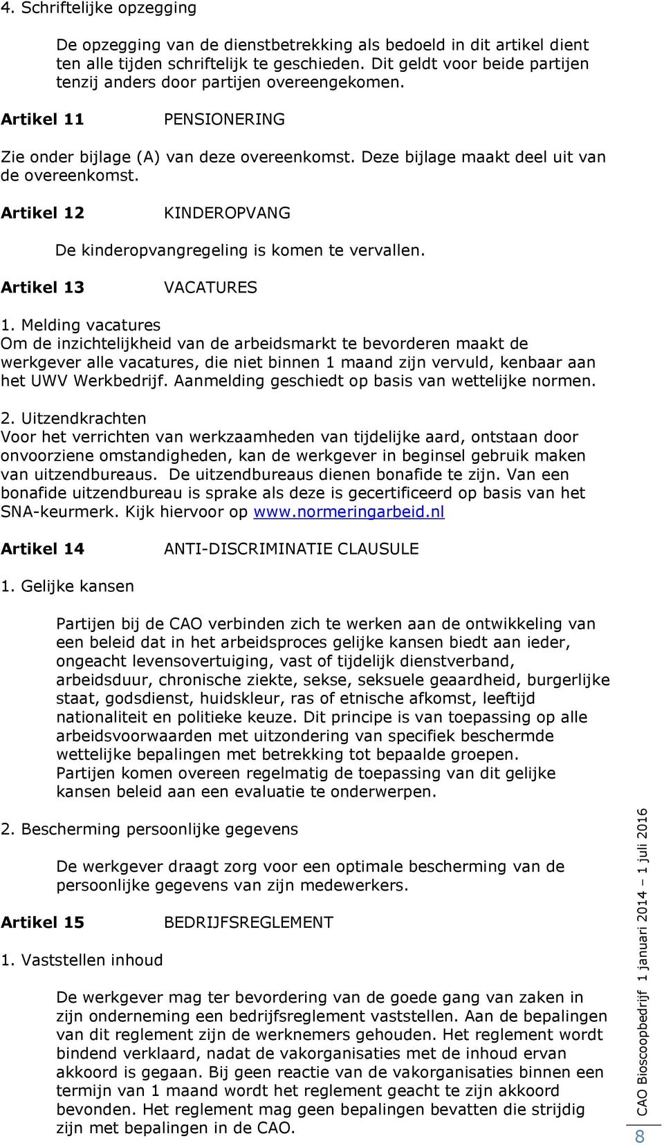 Artikel KINDEROPVANG De kinderopvangregeling is komen te vervallen. Artikel 3 VACATURES.