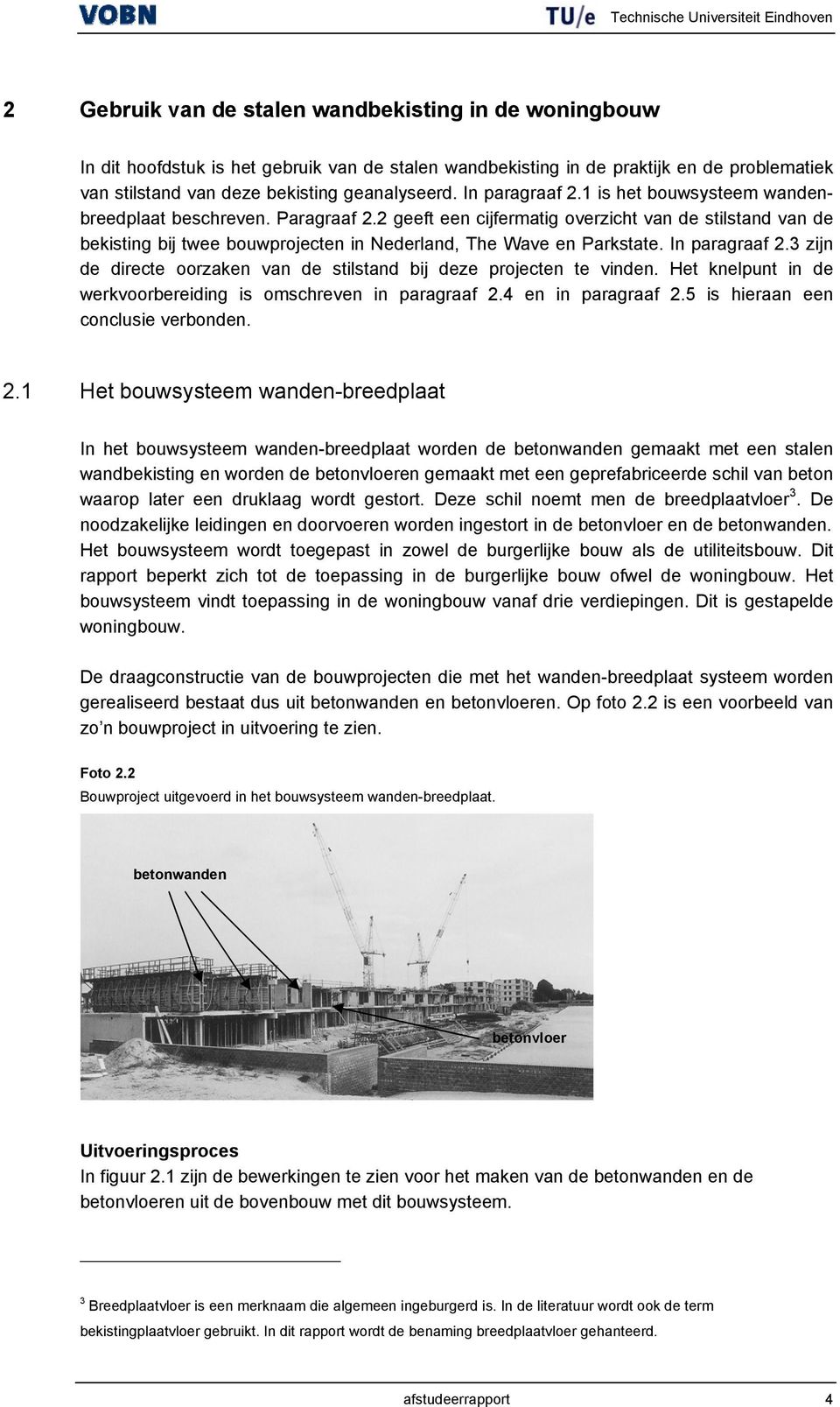 2 geeft een cijfermatig overzicht van de stilstand van de bekisting bij twee bouwprojecten in Nederland, The ave en Parkstate. In paragraaf 2.