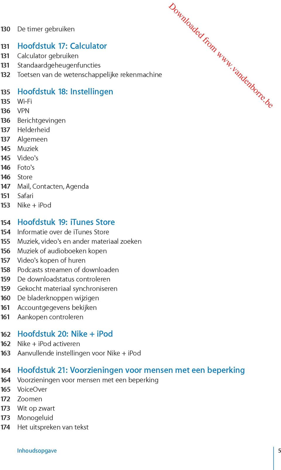 Informatie over de itunes Store 155 Muziek, video's en ander materiaal zoeken 156 Muziek of audioboeken kopen 157 Video's kopen of huren 158 Podcasts streamen of downloaden 159 De downloadstatus