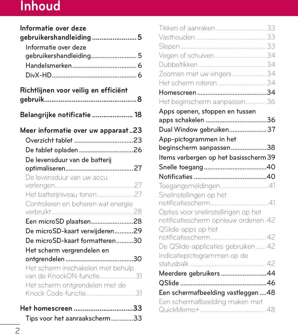 ..27 Het batterijniveau tonen...27 Controleren en beheren wat energie verbruikt... 28 Een microsd plaatsen...28 De microsd-kaart verwijderen...29 De microsd-kaart formatteren.