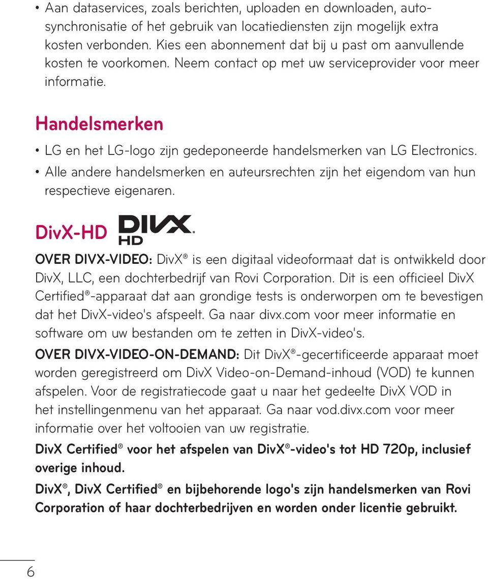 Handelsmerken LG en het LG-logo zijn gedeponeerde handelsmerken van LG Electronics. Alle andere handelsmerken en auteursrechten zijn het eigendom van hun respectieve eigenaren.