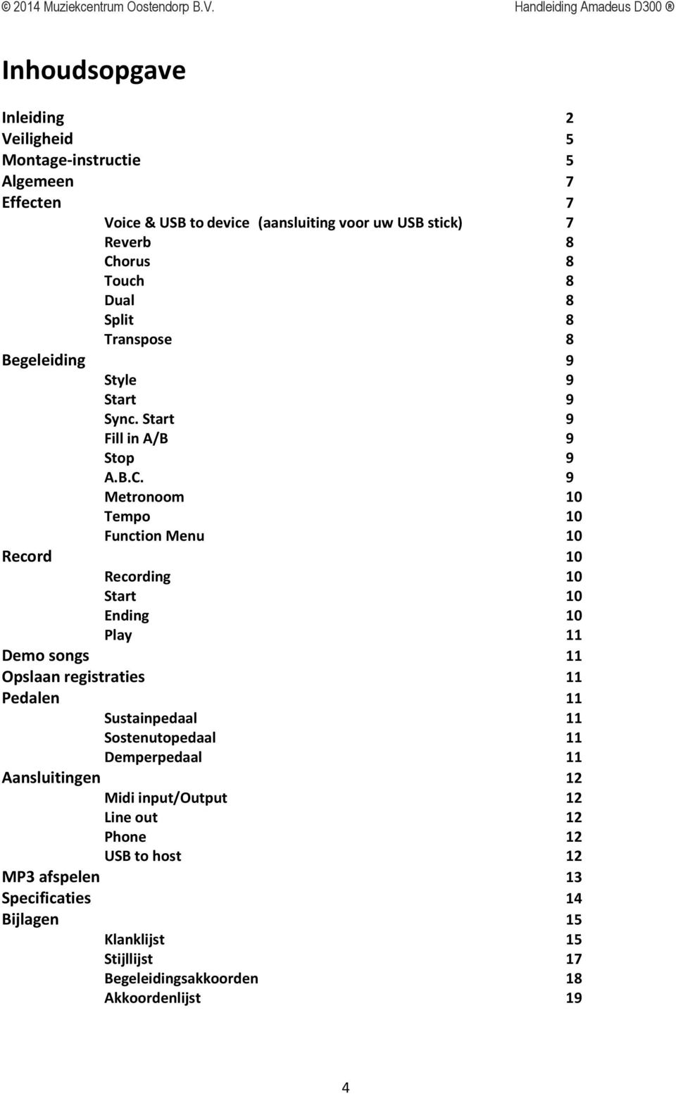 9 Metronoom 10 Tempo 10 Function Menu 10 Record 10 Recording 10 Start 10 Ending 10 Play 11 Demo songs 11 Opslaan registraties 11 Pedalen 11 Sustainpedaal 11