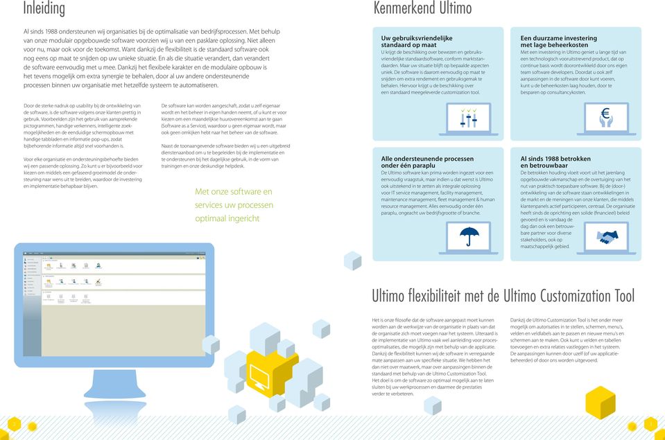 En als die situatie verandert, dan verandert de software eenvoudig met u mee.