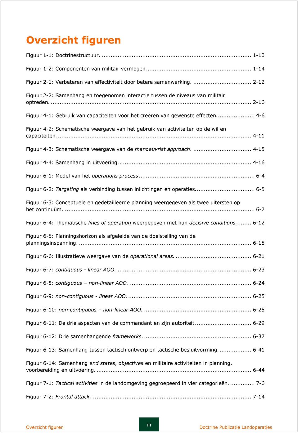 .. 4-6 Figuur 4-2: Schematische weergave van het gebruik van activiteiten op de wil en capaciteiten.... 4-11 Figuur 4-3: Schematische weergave van de manoeuvrist approach.