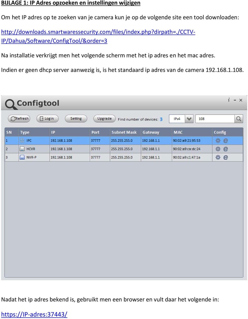 /cctv IP/Dahua/Software/ConfigTool/&order=3 Na installatie verkrijgt men het volgende scherm met het ip adres en het mac adres.