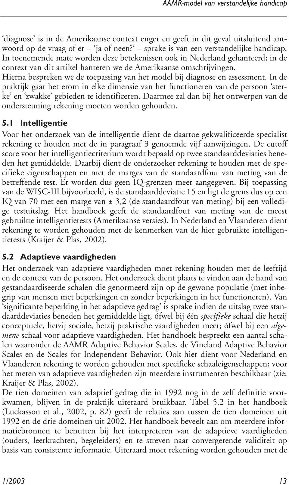 Hierna bespreken we de toepassing van het model bij diagnose en assessment.