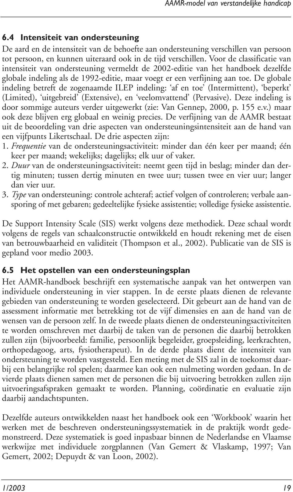 Voor de classificatie van intensiteit van ondersteuning vermeldt de 2002-editie van het handboek dezelfde globale indeling als de 1992-editie, maar voegt er een verfijning aan toe.