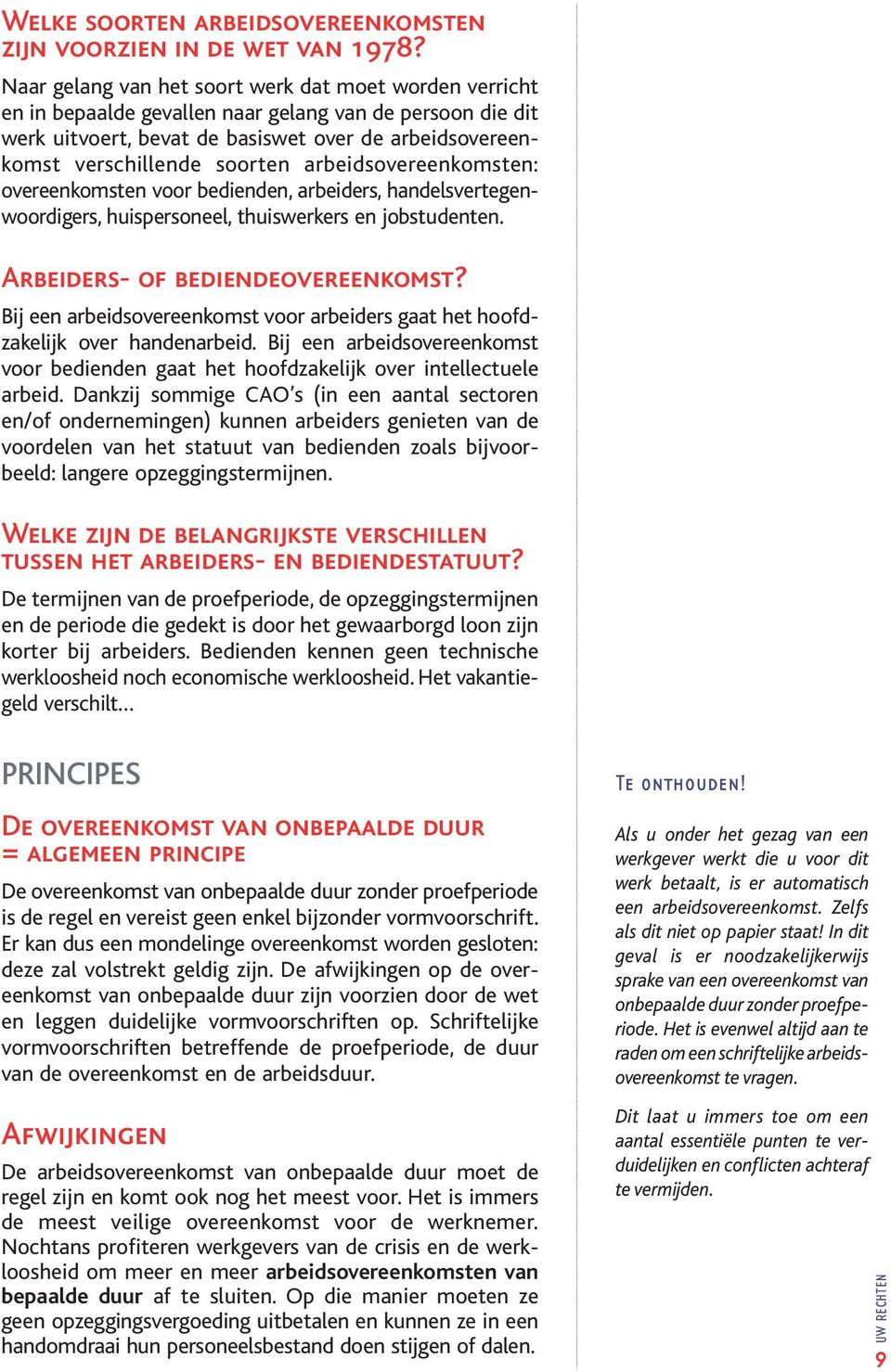 arbeidsovereenkomsten: overeenkomsten voor bedienden, arbeiders, handelsvertegenwoordigers, huispersoneel, thuiswerkers en jobstudenten. Arbeiders- of bediendeovereenkomst?