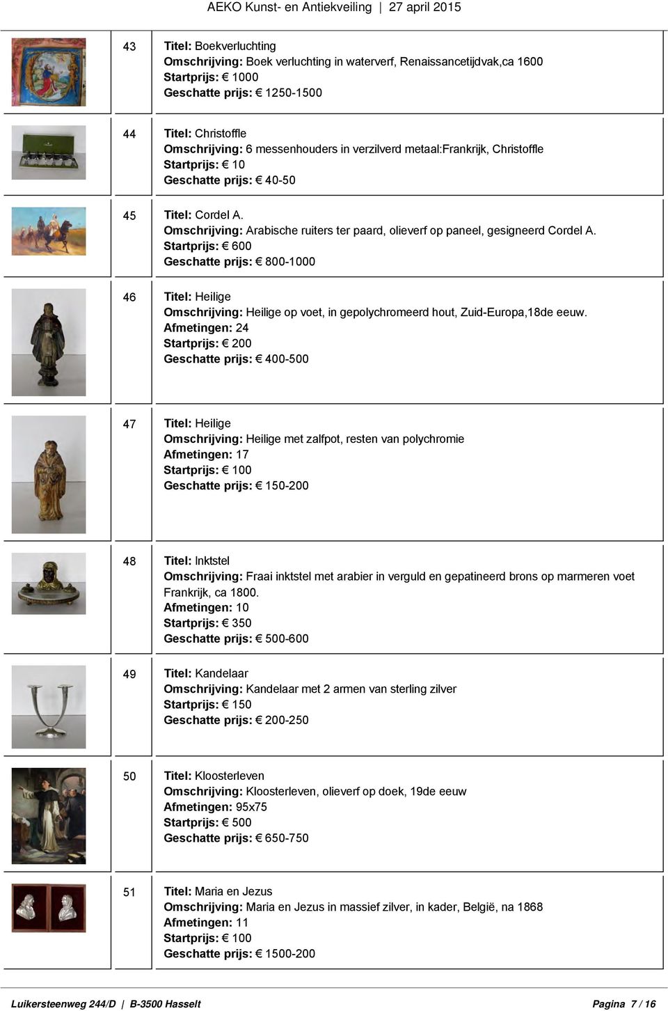 Startprijs: 600 Geschatte prijs: 800-1000 46 Titel: Heilige Omschrijving: Heilige op voet, in gepolychromeerd hout, Zuid-Europa,18de eeuw.