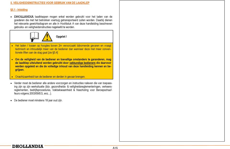 Daarbij dienen het relevante gewichtsdiagram en alle in Hoofdstuk A van deze handleiding beschreven gebruiks- en veiligheidsinstructies nageleefd te worden. Opgelet!