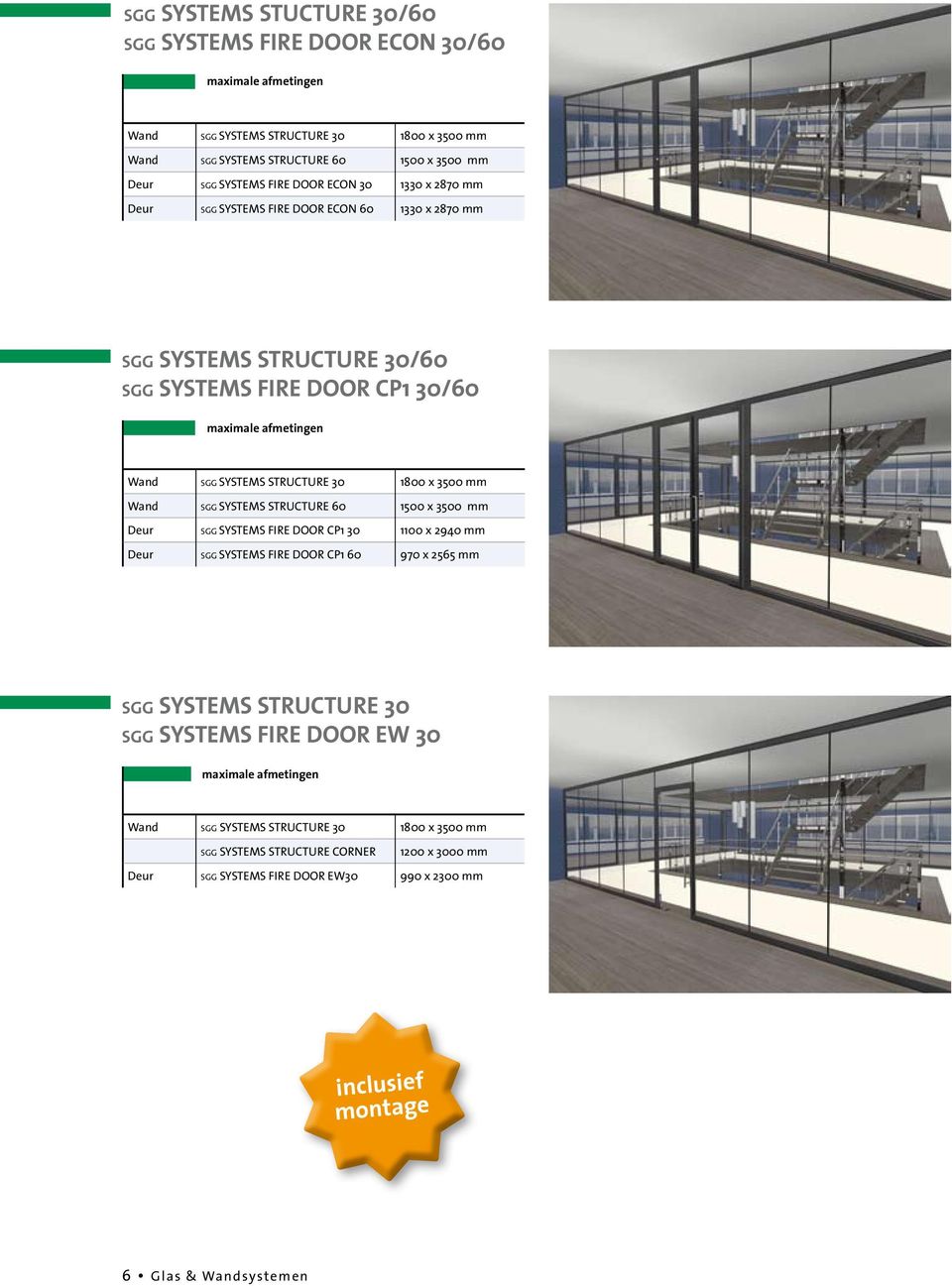3500 mm Wand SGG SYSTEMS STRUCTURE 60 1500 x 3500 mm Deur SGG SYSTEMS FIRE DOOR CP1 30 1100 x 2940 mm Deur SGG SYSTEMS FIRE DOOR CP1 60 970 x 2565 mm SGG SYSTEMS STRUCTURE 30 SGG SYSTEMS FIRE