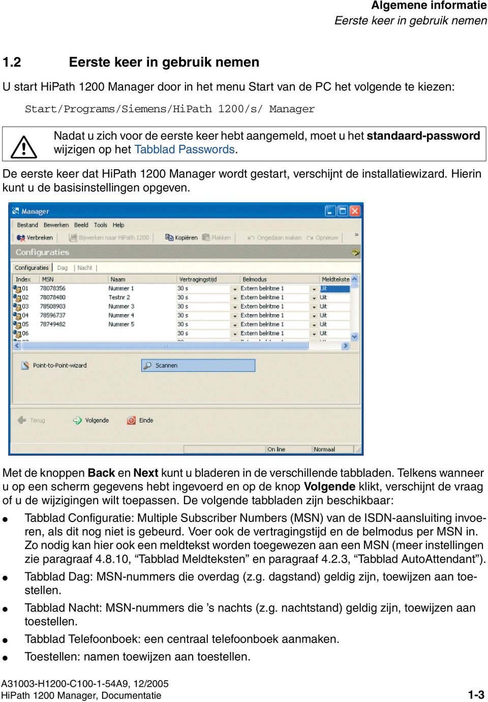 hebt aangemeld, moet u het standaard-password wijzigen op het Tabblad Passwords. De eerste keer dat HiPath 1200 Manager wordt gestart, verschijnt de installatiewizard.