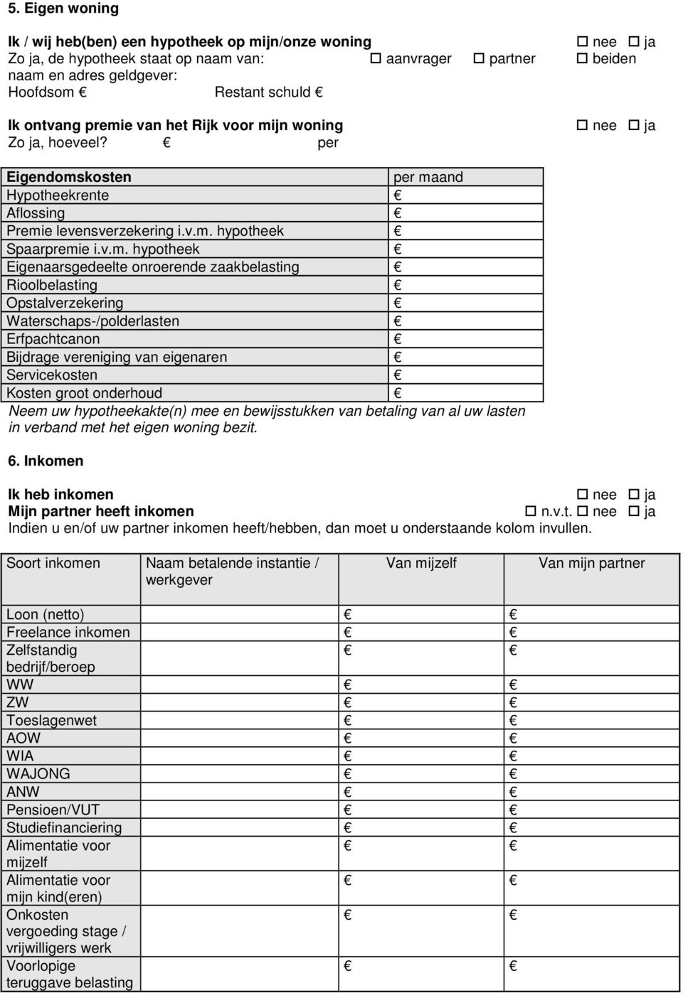 jn woning Zo ja, hoeveel? per Eigendoms