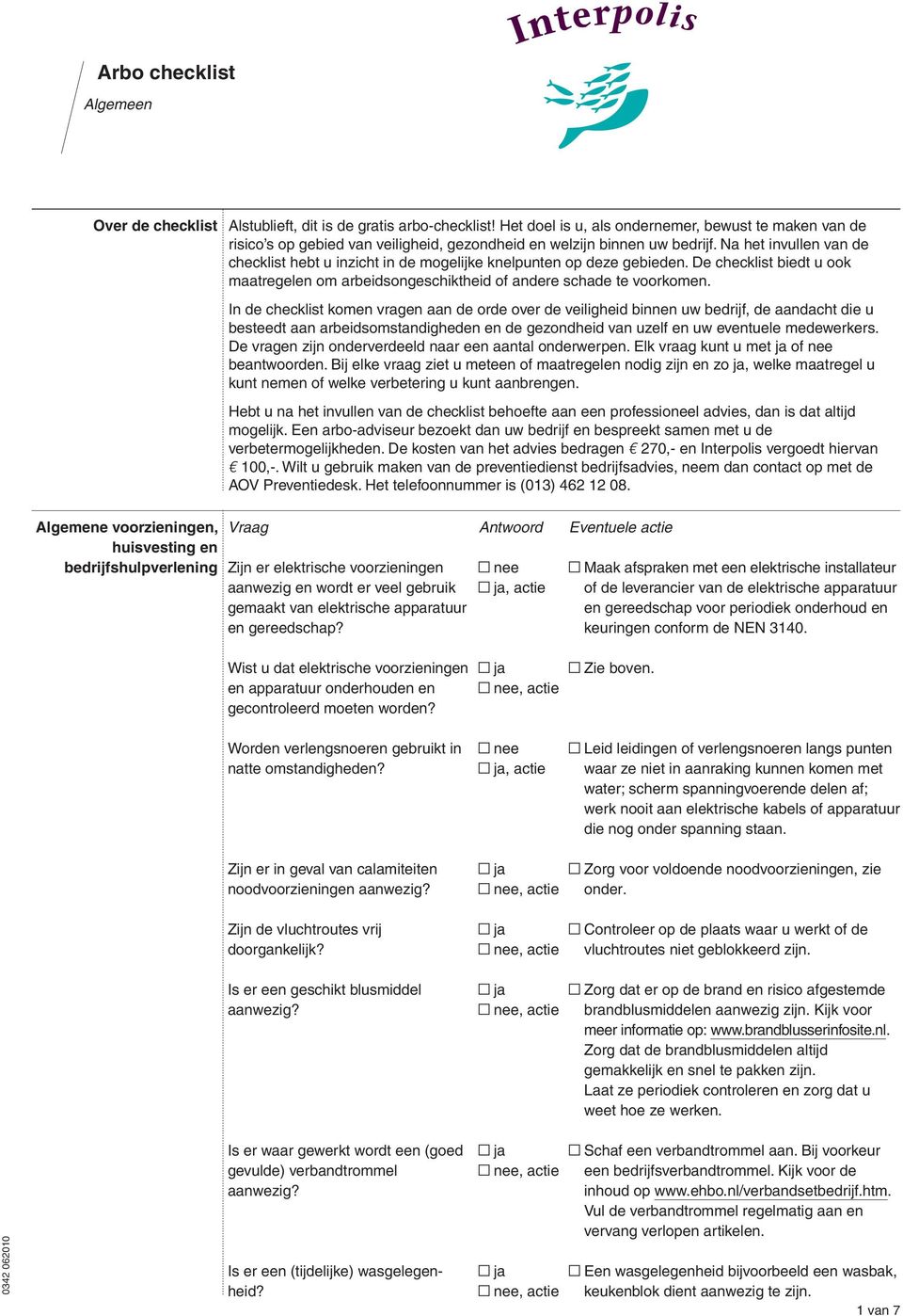 Na het invullen van de checklist hebt u inzicht in de mogelijke knelpunten op deze gebieden. De checklist biedt u ook maatregelen om arbeidsongeschiktheid of andere schade te voorkomen.