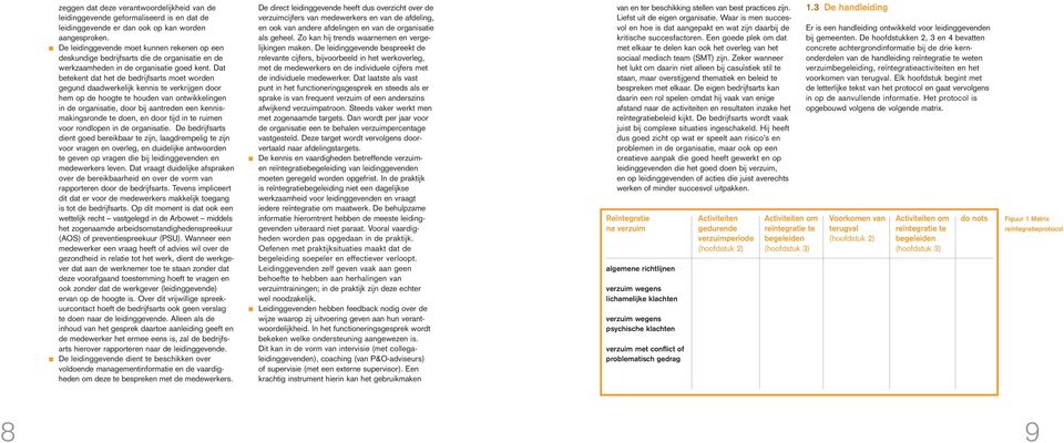 Dat betekent dat het de bedrijfsarts moet worden gegund daadwerkelijk kennis te verkrijgen door hem op de hoogte te houden van ontwikkelingen in de organisatie, door bij aantreden een