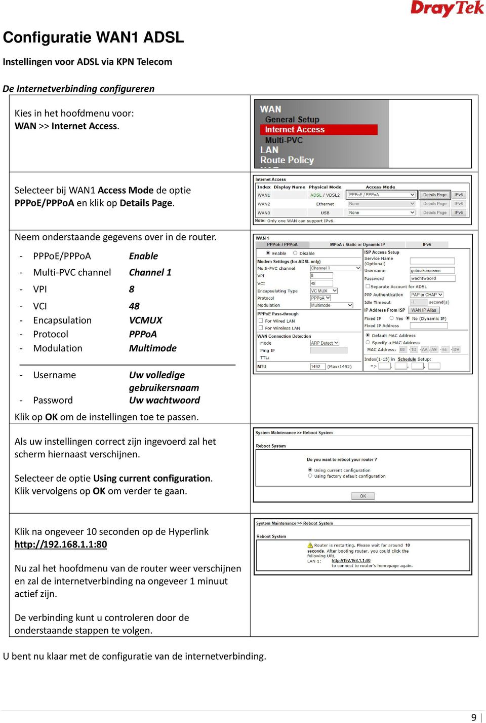 PPPoE/PPPoA Enable Multi PVC channel Channel 1 VPI 8 VCI 48 Encapsulation VCMUX Protocol PPPoA Modulation Multimode Username Uw volledige gebruikersnaam Password Uw wachtwoord Klik op OK om de