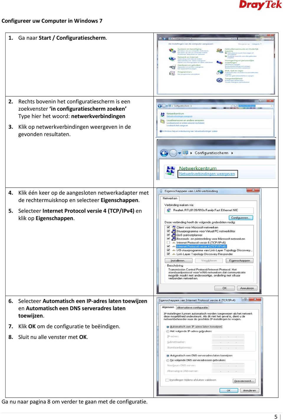 Klik op netwerkverbindingen weergeven in de gevonden resultaten. 4. Klik één keer op de aangesloten netwerkadapter met de rechtermuisknop en selecteer Eigenschappen. 5.