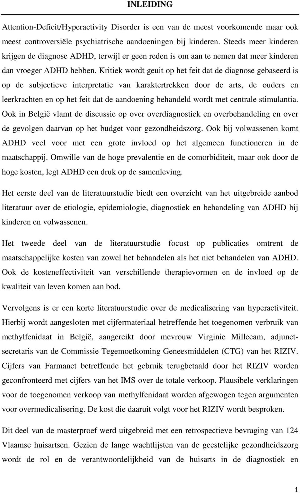 Kritiek wordt geuit op het feit dat de diagnose gebaseerd is op de subjectieve interpretatie van karaktertrekken door de arts, de ouders en leerkrachten en op het feit dat de aandoening behandeld