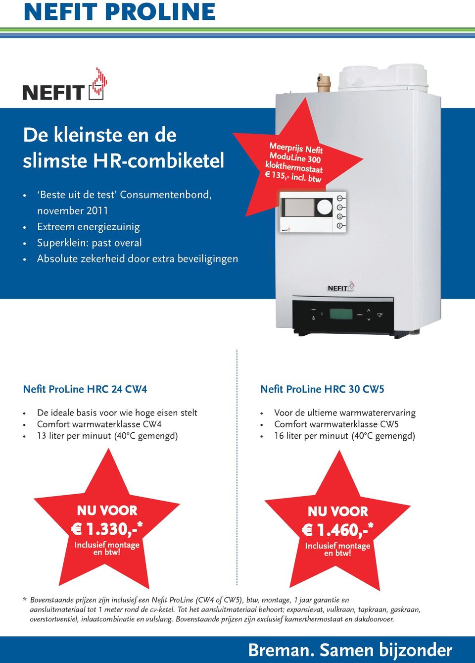 eisen stelt Comfort warmwaterklasse CW4 13 liter per minuut (40 C gemengd) Nefit ProLine HRC 30 CW5 Voor de ultieme warmwaterervaring Comfort warmwaterklasse CW5 16 liter per minuut (40 C gemengd) 1.