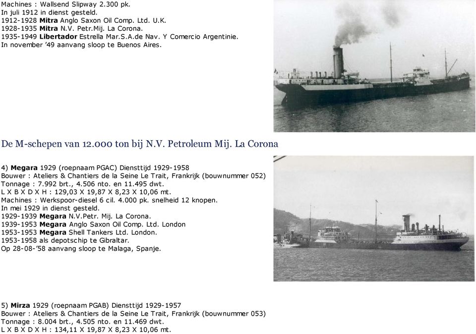 La Corona 4) Megara 1929 (roepnaam PGAC) Diensttijd 1929-1958 Bouwer : Ateliers & Chantiers de la Seine Le Trait, Frankrijk (bouwnummer 052) Tonnage : 7.992 brt., 4.506 nto. en 11.495 dwt.