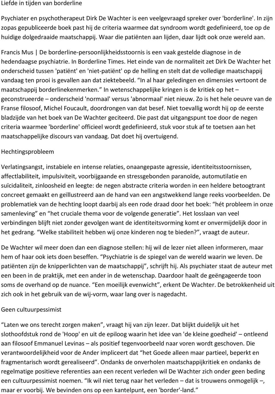 Waar die patiënten aan lijden, daar lijdt ook onze wereld aan. Francis Mus De borderline-persoonlijkheidsstoornis is een vaak gestelde diagnose in de hedendaagse psychiatrie. In Borderline Times.