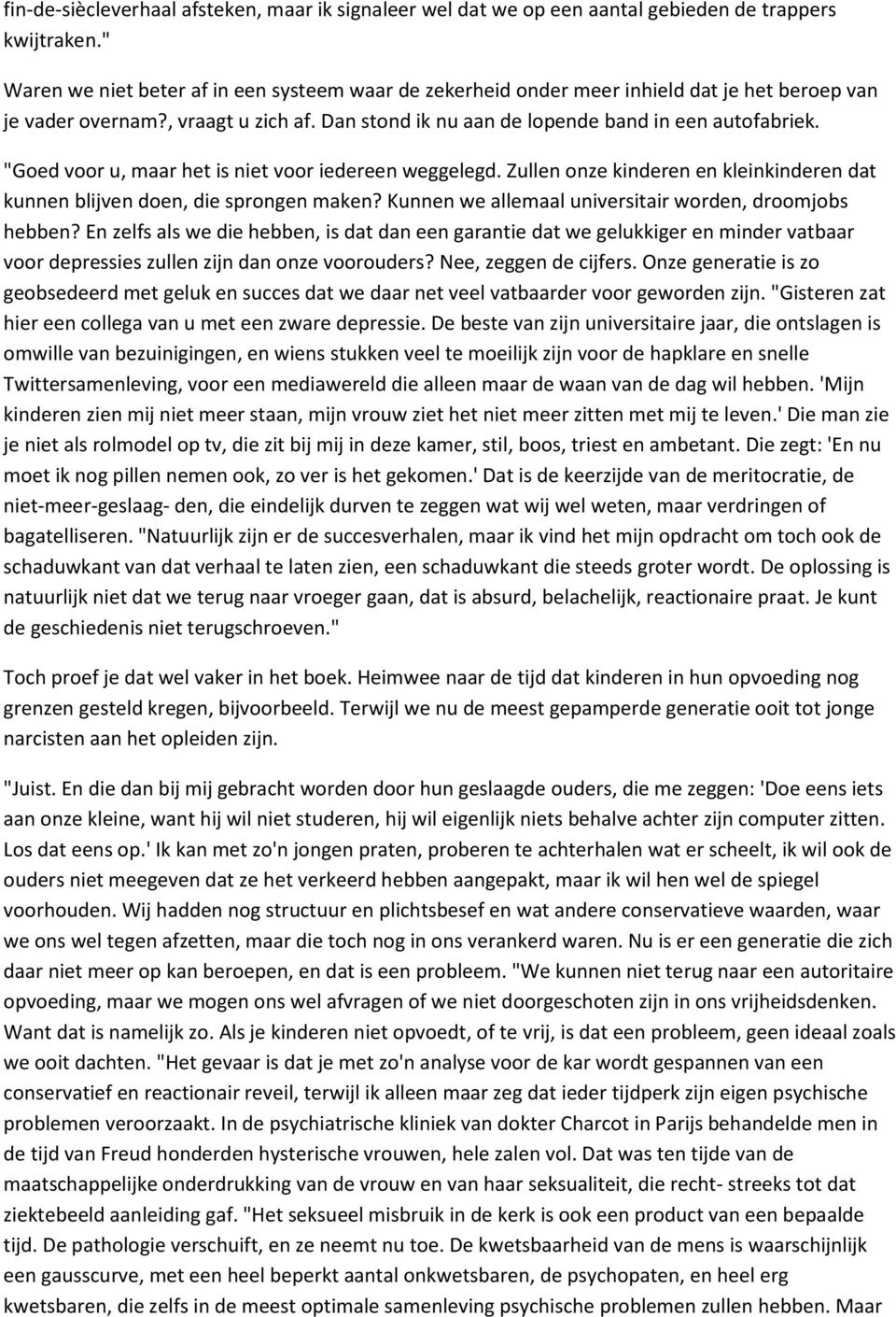 "Goed voor u, maar het is niet voor iedereen weggelegd. Zullen onze kinderen en kleinkinderen dat kunnen blijven doen, die sprongen maken? Kunnen we allemaal universitair worden, droomjobs hebben?