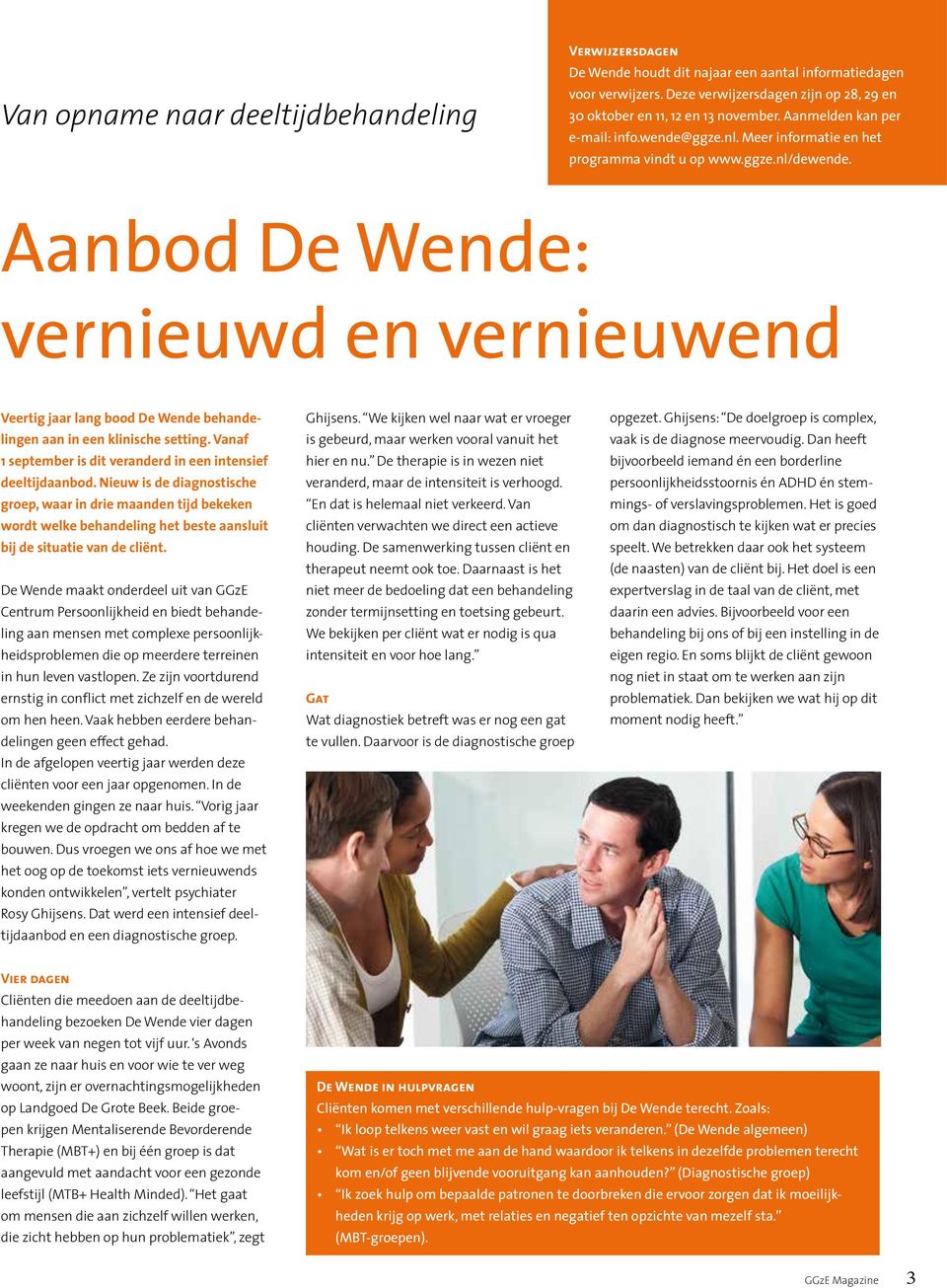 Aanbod De Wende: vernieuwd en vernieuwend Veertig jaar lang bood De Wende behandelingen aan in een klinische setting. Vanaf 1 september is dit veranderd in een intensief deeltijdaanbod.