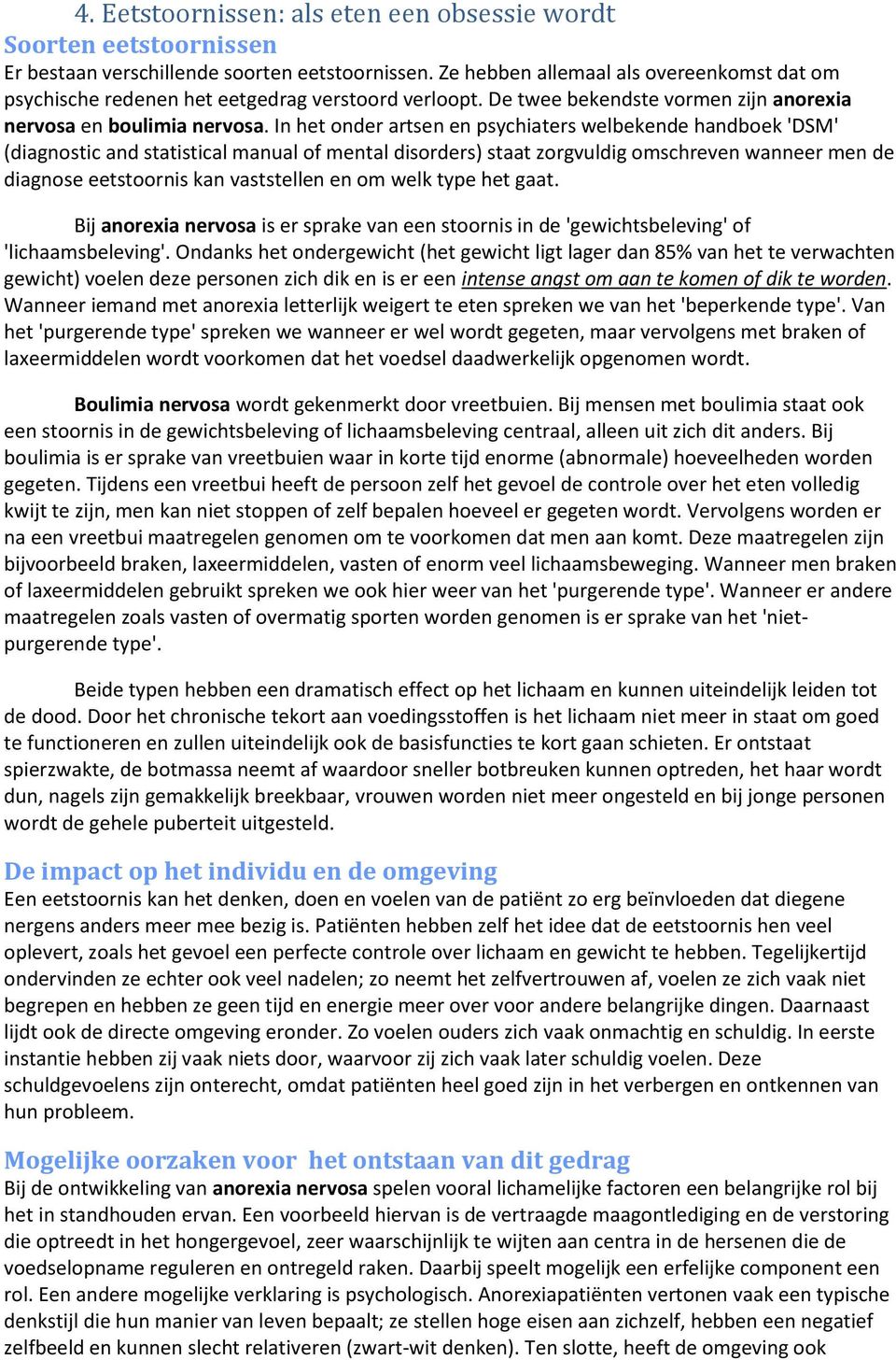 In het onder artsen en psychiaters welbekende handboek 'DSM' (diagnostic and statistical manual of mental disorders) staat zorgvuldig omschreven wanneer men de diagnose eetstoornis kan vaststellen en