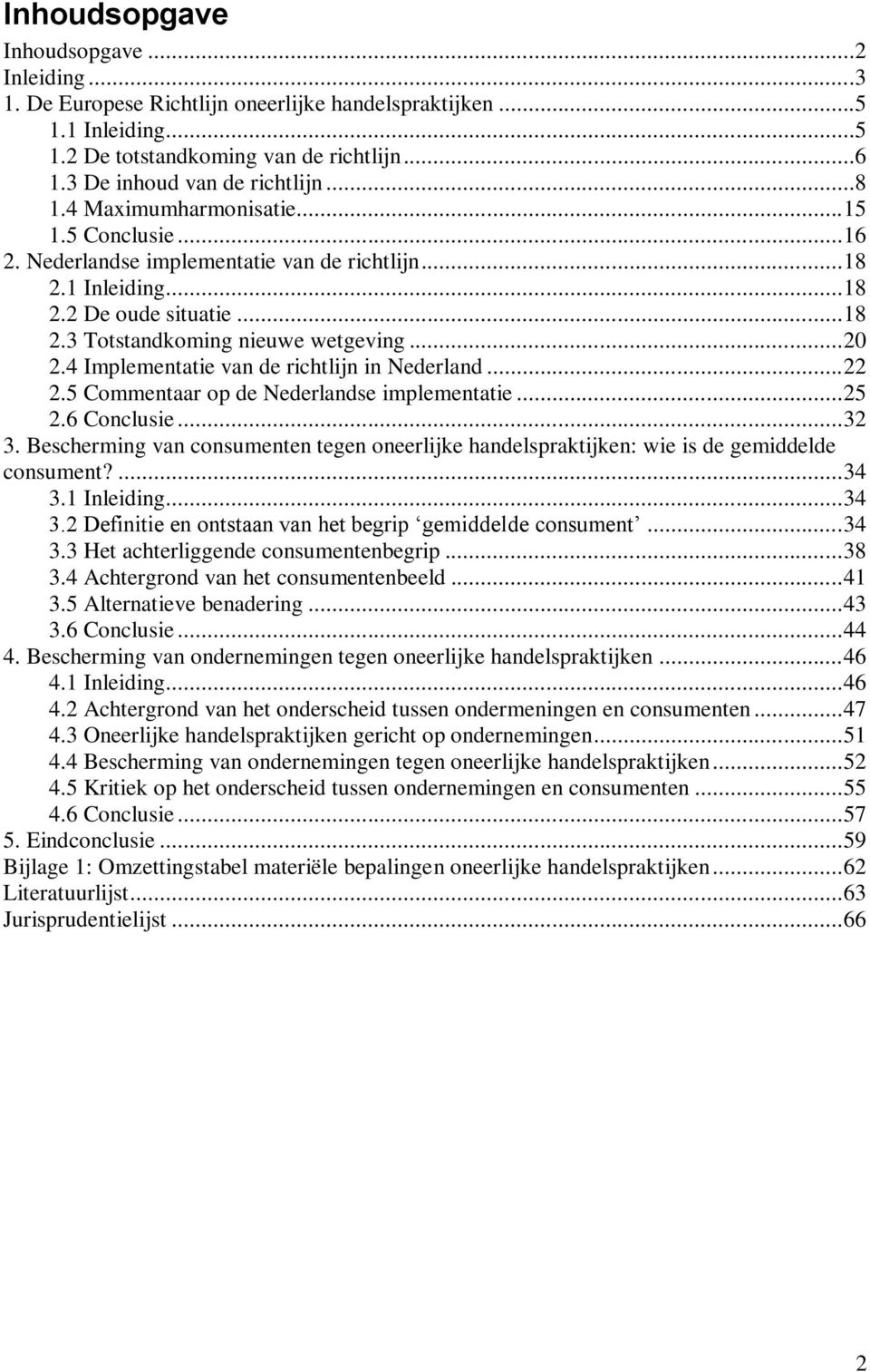 4 Implementatie van de richtlijn in Nederland... 22 2.5 Commentaar op de Nederlandse implementatie... 25 2.6 Conclusie... 32 3.