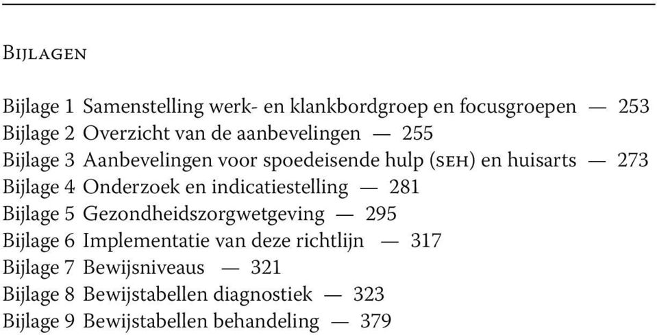 en indicatiestelling 281 Bijlage 5 Gezondheidszorgwetgeving 295 Bijlage 6 Implementatie van deze richtlijn