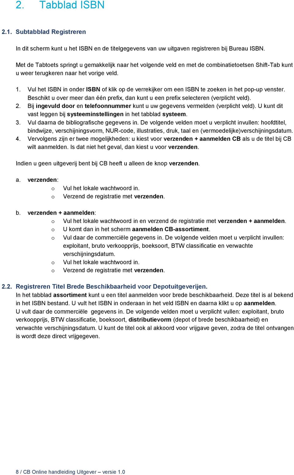 Vul het ISBN in onder ISBN of klik op de verrekijker om een ISBN te zoeken in het pop-up venster. Beschikt u over meer dan één prefix, dan kunt u een prefix selecteren (verplicht veld). 2.