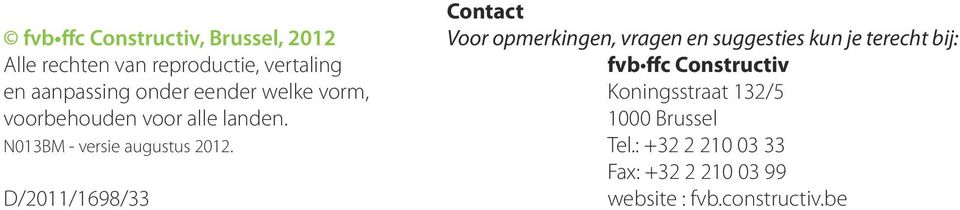 D/2011/1698/33 Contact Voor opmerkingen, vragen en suggesties kun je terecht bij: fvb ffc