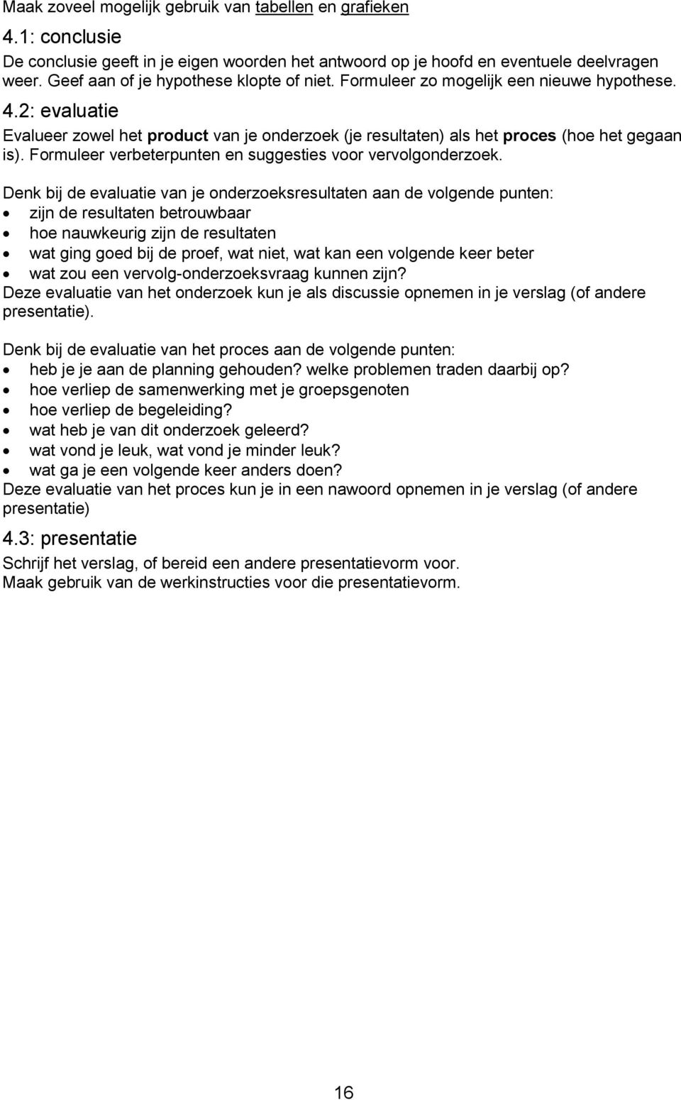 Formuleer verbeterpunten en suggesties voor vervolgonderzoek.