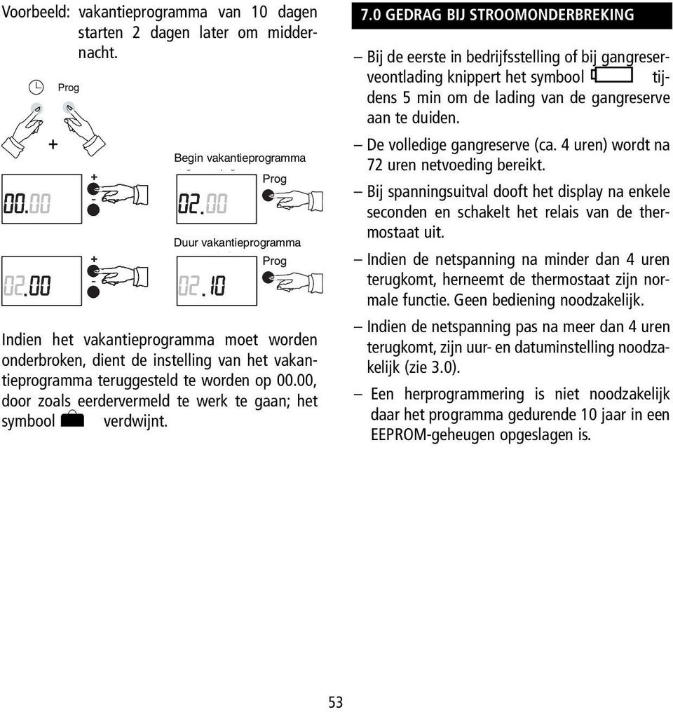 00, door zoals eerdervermeld te werk te gaan; het symbool h verdwijnt. 7.