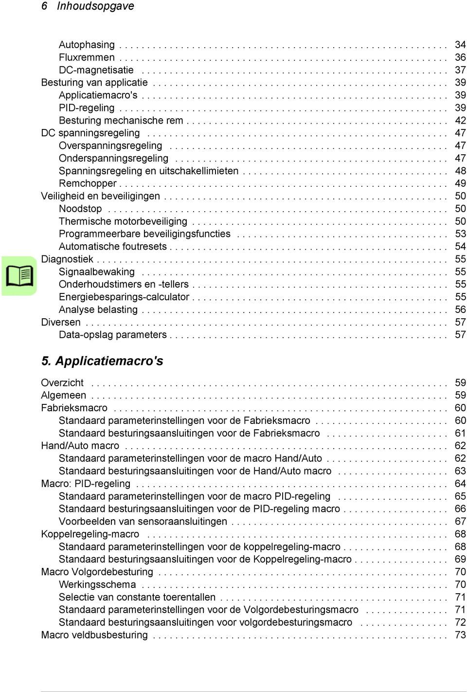 .......................................................... 39 Besturing mechanische rem............................................... 42 DC spanningsregeling...................................................... 47 Overspanningsregeling.