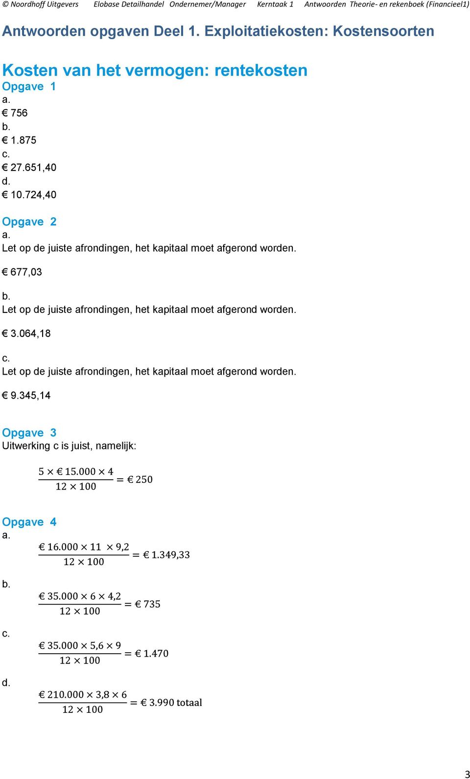724,40 Opgave 2 Let op de juiste afrondingen, het kapitaal moet afgerond worden.
