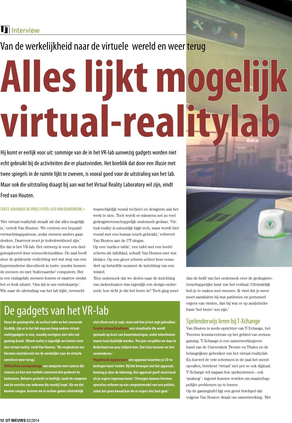 Maar ook die uitstraling draagt bij aan wat het Virtual Reality Laboratory wil zijn, vindt Fred van Houten.