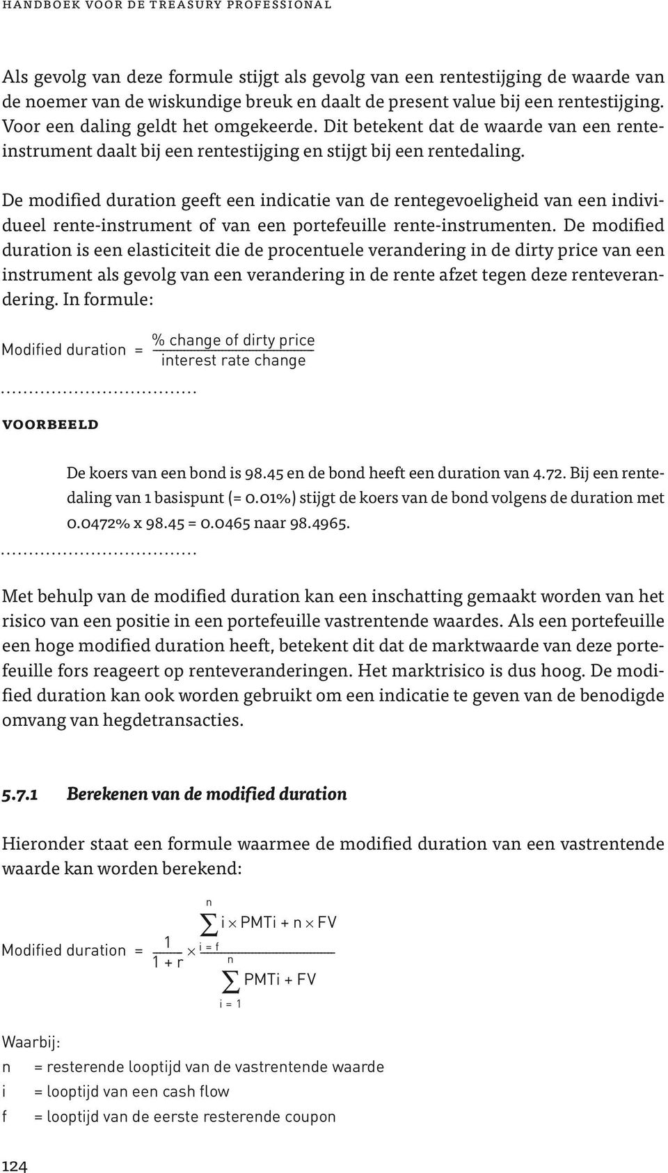 De modified duration geeft een indicatie van de rentegevoeligheid van een individueel rente-instrument of van een portefeuille rente-instrumenten.