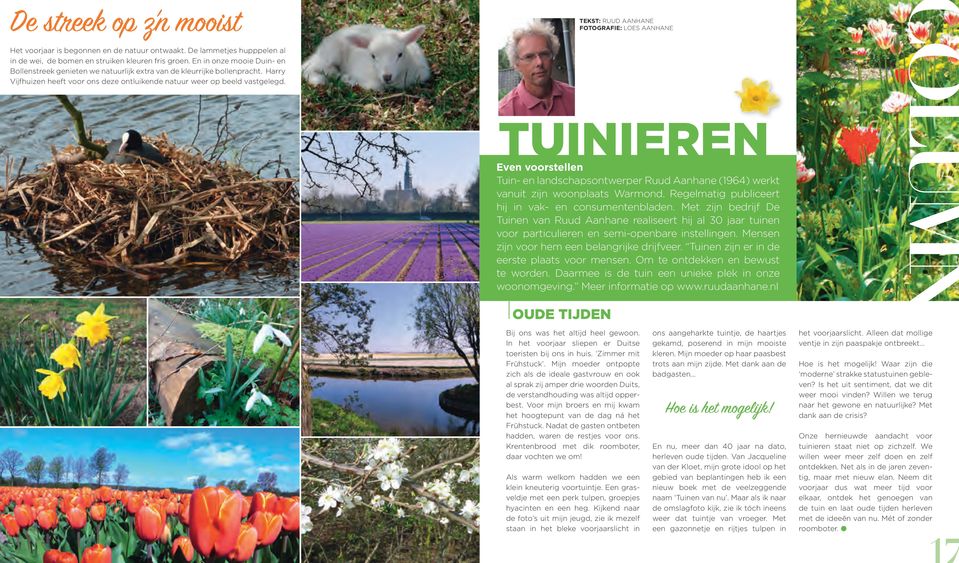 TEKST: RUUD AANHANE FOTOGRAFIE: LOES AANHANE TUINIEREN Even voorstellen Tuin- en landschapsontwerper Ruud Aanhane (1964) werkt vanuit zijn woonplaats Warmond.