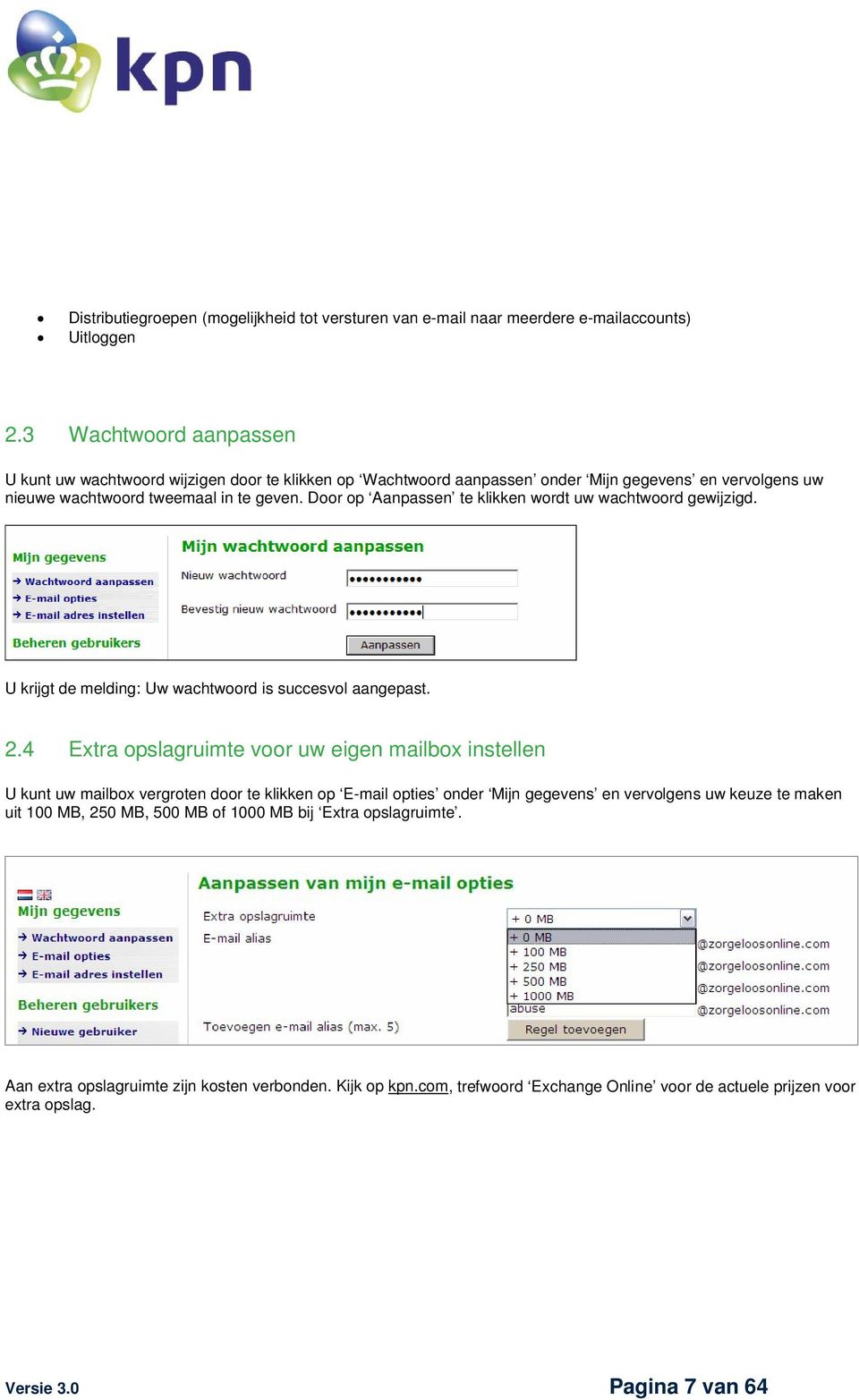 Door op Aanpassen te klikken wordt uw wachtwoord gewijzigd. U krijgt de melding: Uw wachtwoord is succesvol aangepast. 2.