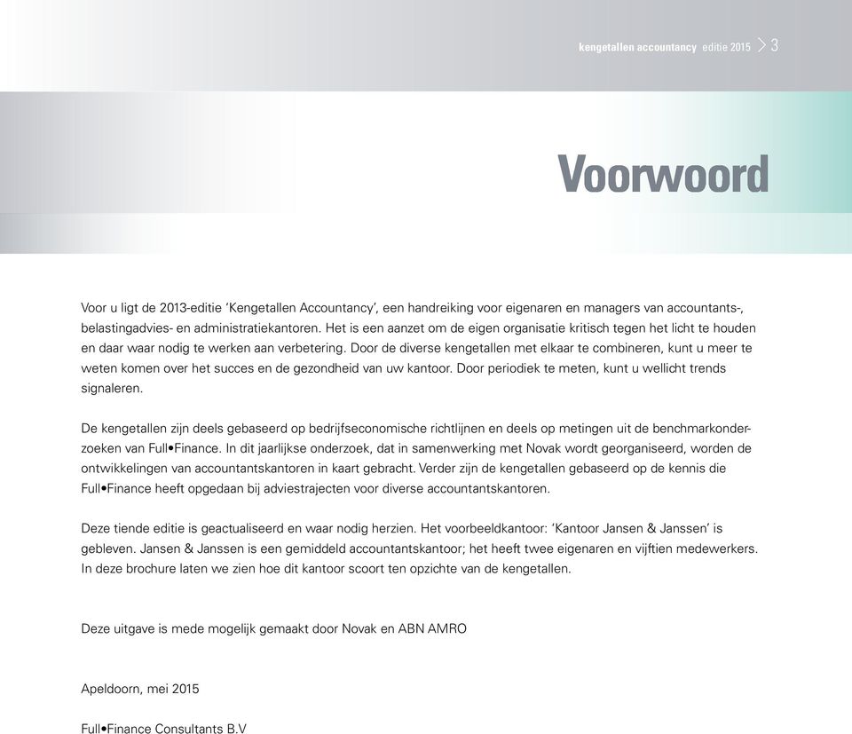 Door de diverse kengetallen met elkaar te combineren, kunt u meer te weten komen over het succes en de gezondheid van uw kantoor. Door periodiek te meten, kunt u wellicht trends signaleren.