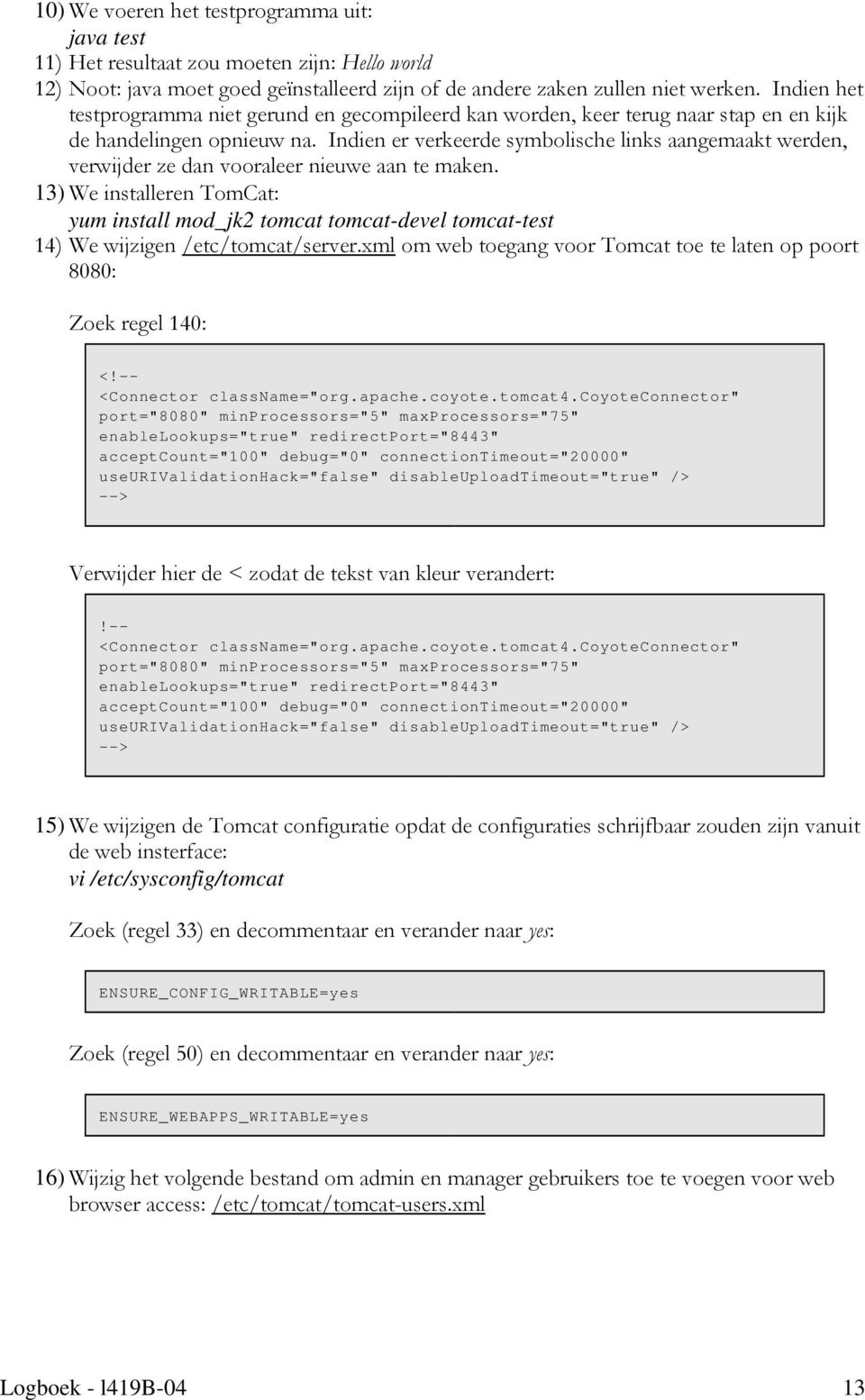 Indien er verkeerde symbolische links aangemaakt werden, verwijder ze dan vooraleer nieuwe aan te maken.