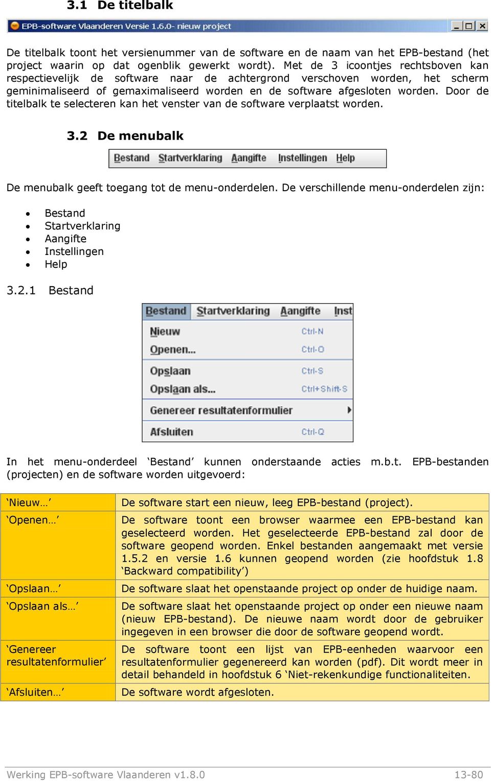 Door de titelbalk te selecteren kan het venster van de software verplaatst worden. 3.2 De menubalk De menubalk geeft toegang tot de menu-onderdelen.