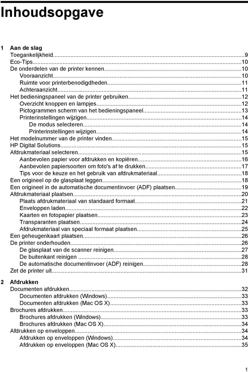 ..14 Printerinstellingen wijzigen...14 Het modelnummer van de printer vinden...15 HP Digital Solutions...15 Afdrukmateriaal selecteren...15 Aanbevolen papier voor afdrukken en kopiëren.