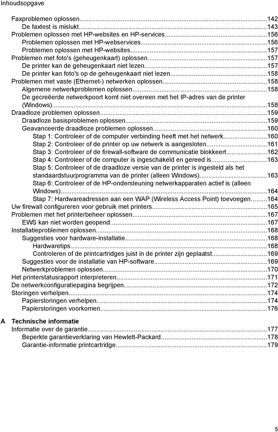 ..158 Problemen met vaste (Ethernet-) netwerken oplossen...158 Algemene netwerkproblemen oplossen...158 De gecreëerde netwerkpoort komt niet overeen met het IP-adres van de printer (Windows).