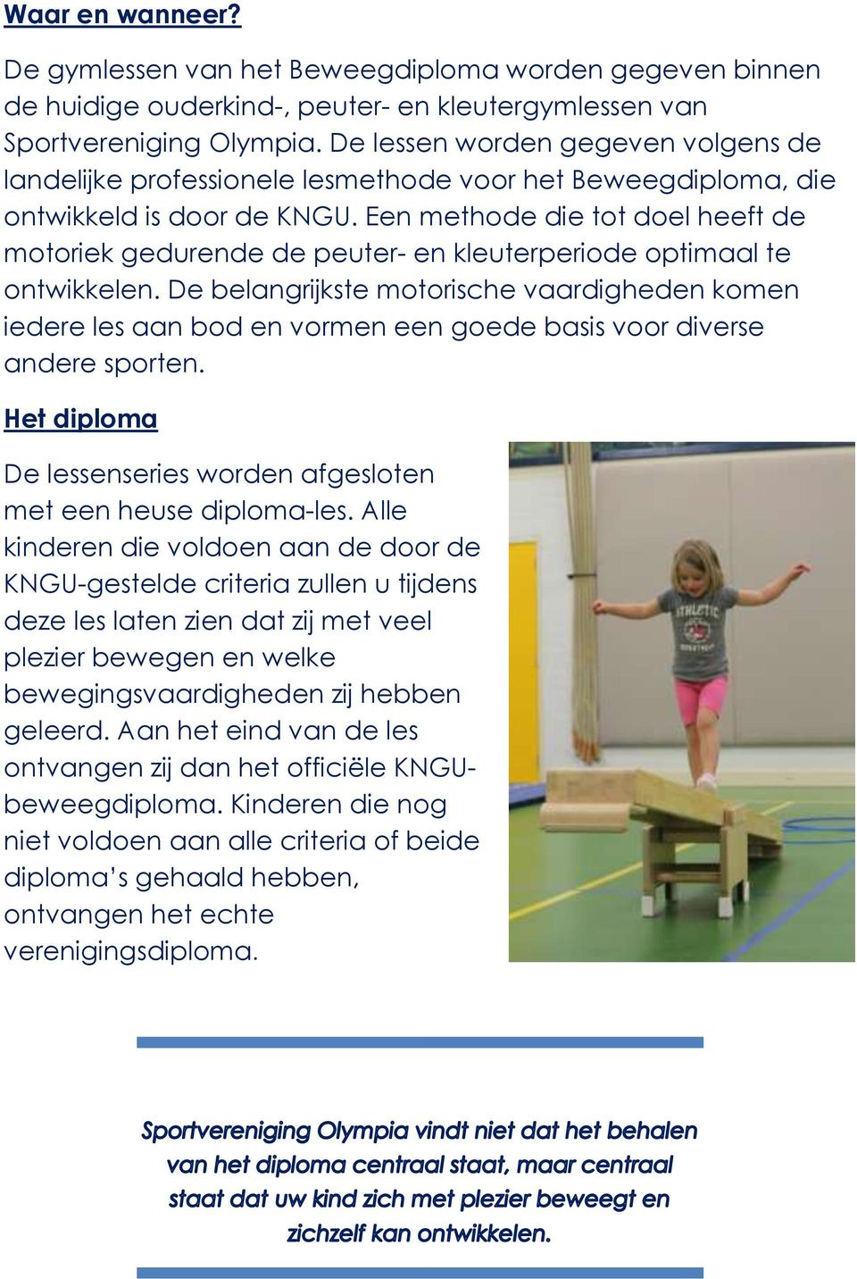 Een methode die tot doel heeft de motoriek gedurende de peuter- en kleuterperiode optimaal te ontwikkelen.