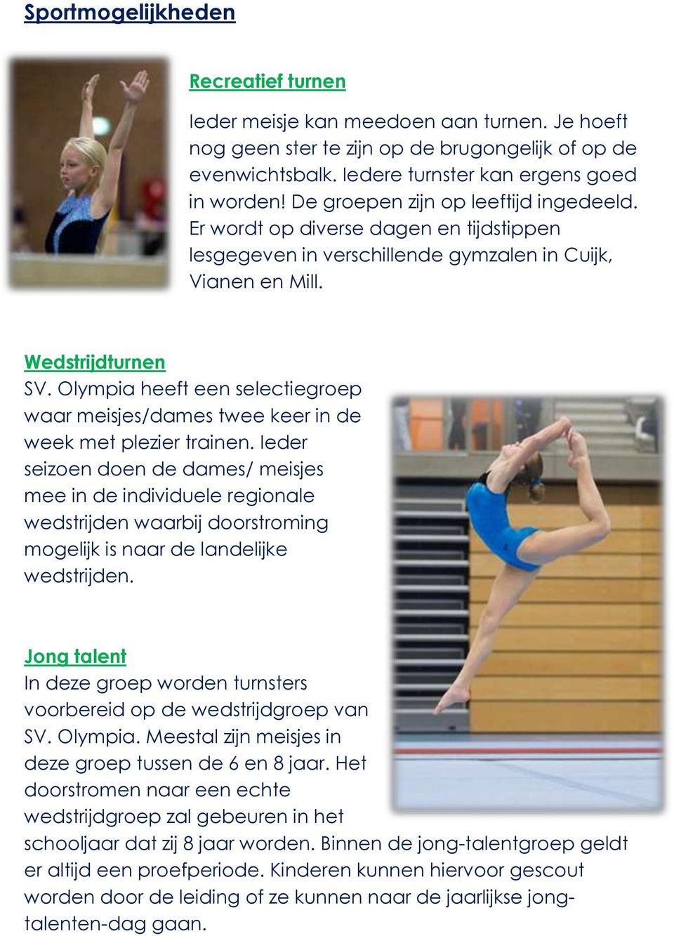 Olympia heeft een selectiegroep waar meisjes/dames twee keer in de week met plezier trainen.